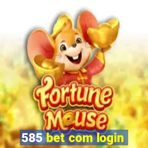 585 bet com login